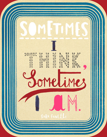 Sometimes I Think, Sometimes I Am Sara Fanelli, Steven Heller and Marina Warner